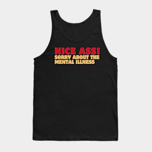 Nice ass,sorry about the mental illness Tank Top